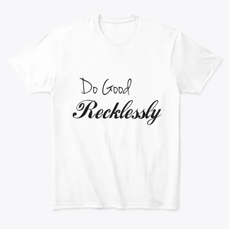 Do Good Recklessly